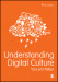 Understanding Digital Culture