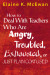 How to Deal With Teachers Who Are Angry, Troubled, Exhausted, or Just Plain Confused